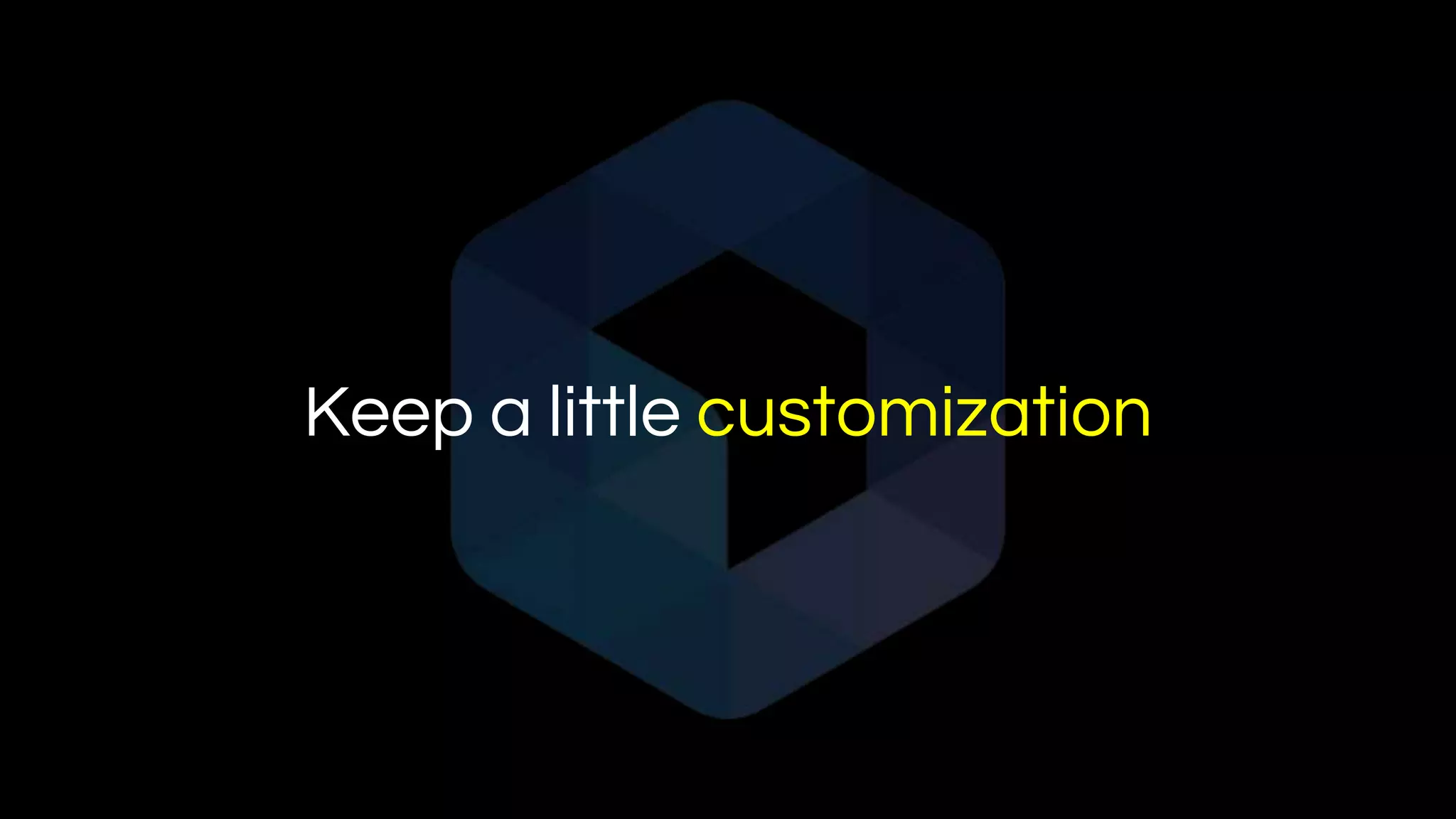 Keep a little customization
 