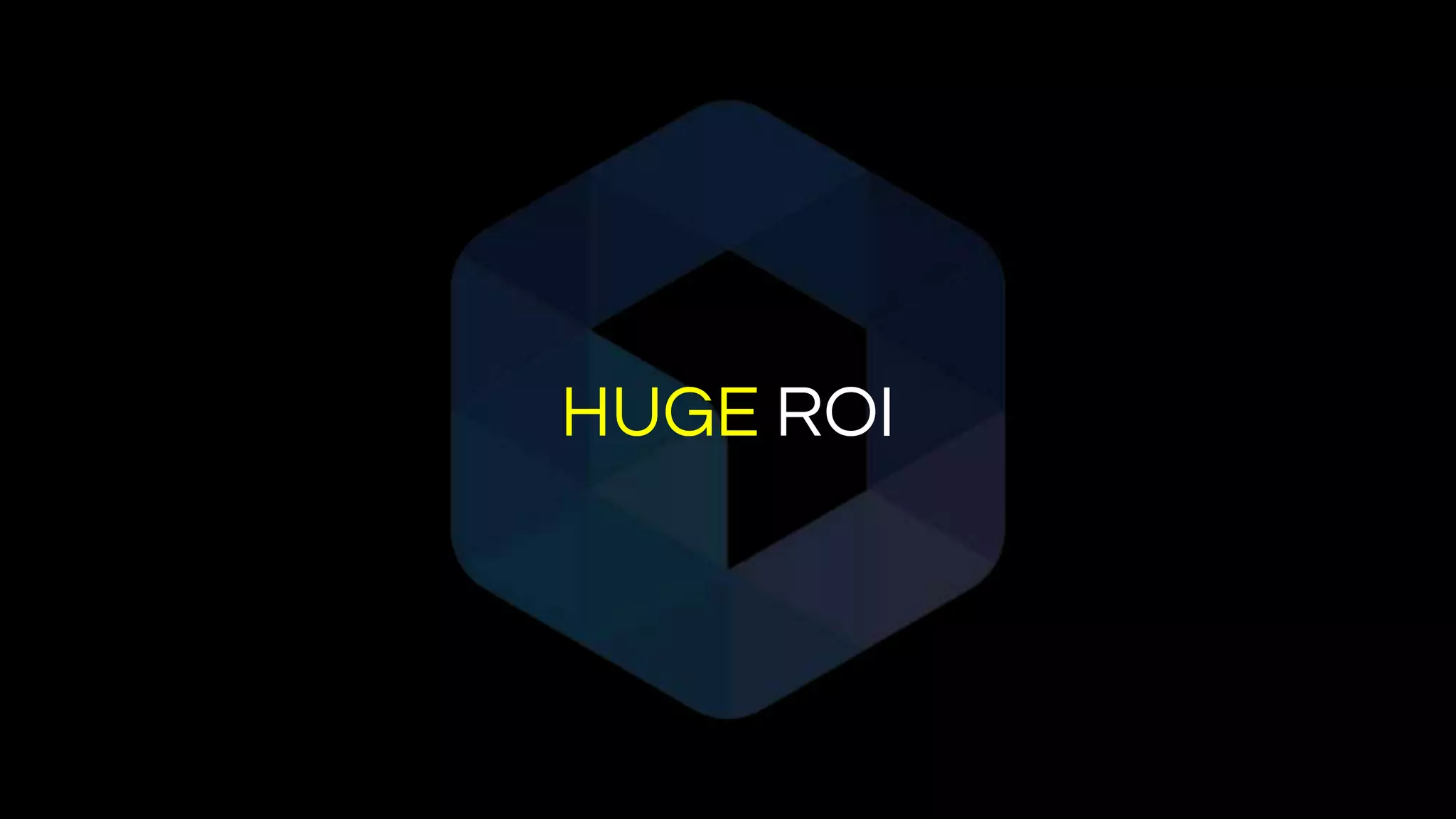 HUGE ROI
 