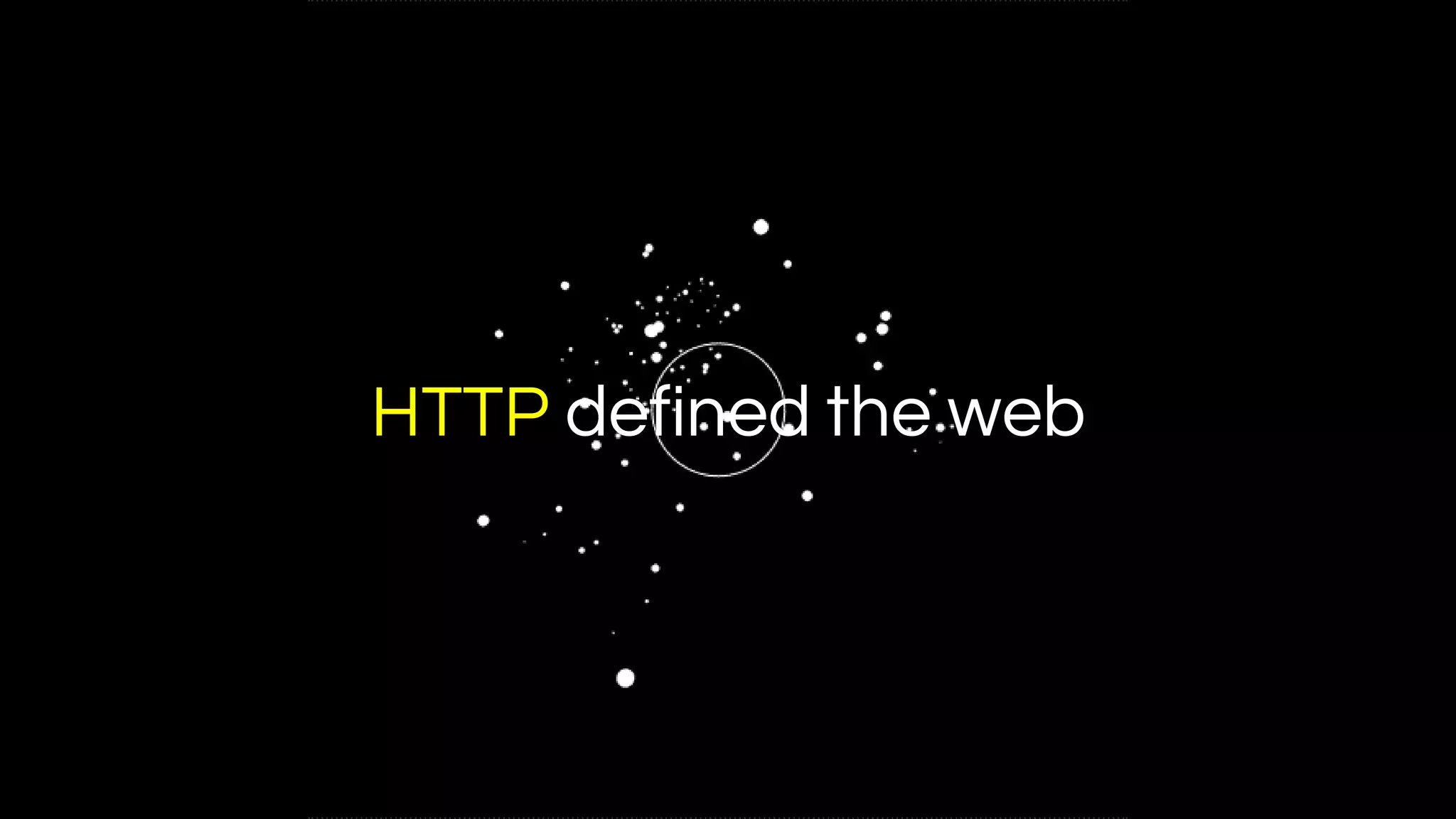 HTTP defined the web
 