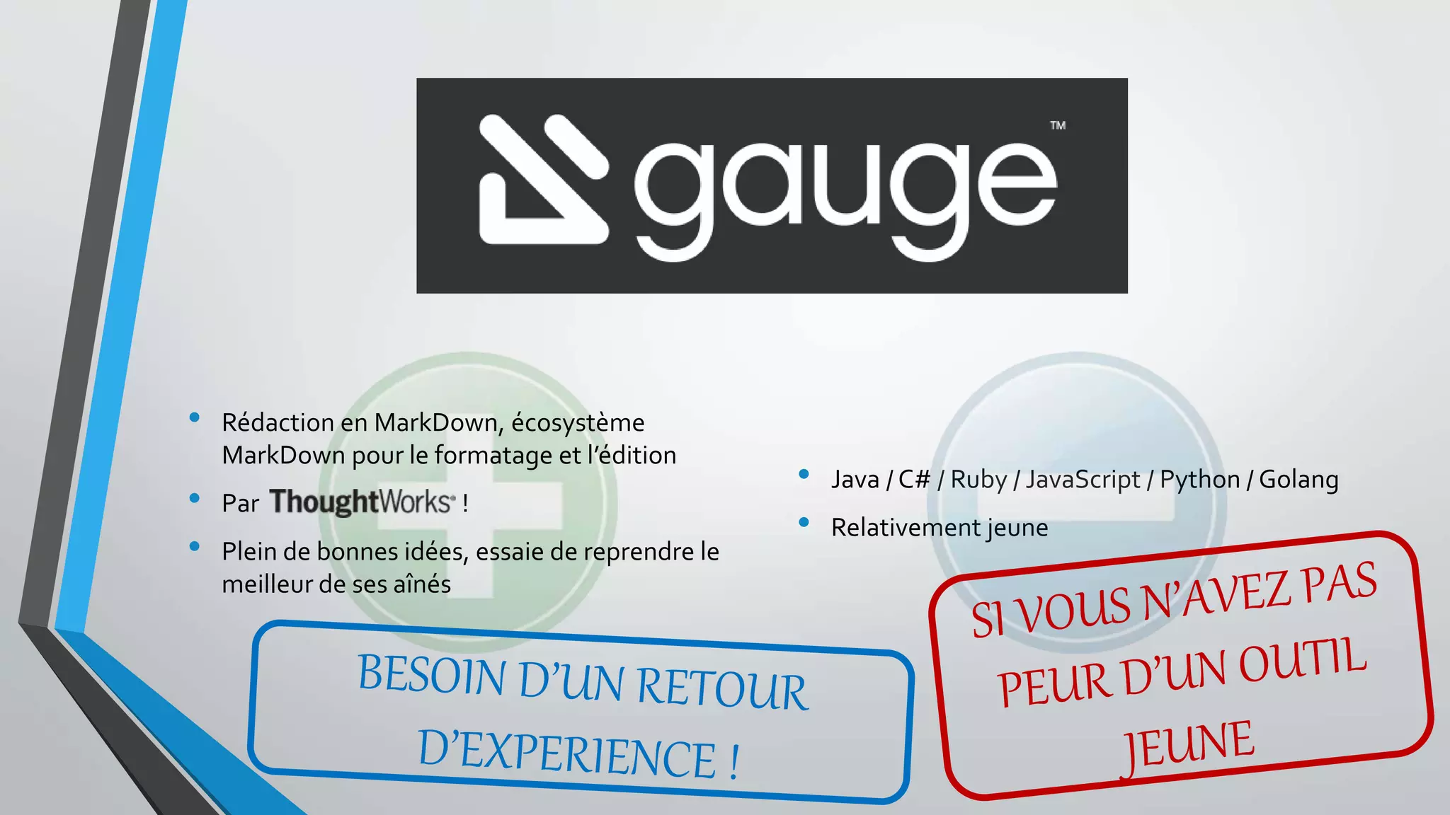 • Rédaction en MarkDown, écosystème
MarkDown pour le formatage et l’édition
• Par !
• Plein de bonnes idées, essaie de reprendre le
meilleur de ses aînés
• Java / C# / Ruby / JavaScript / Python / Golang
• Relativement jeune
 