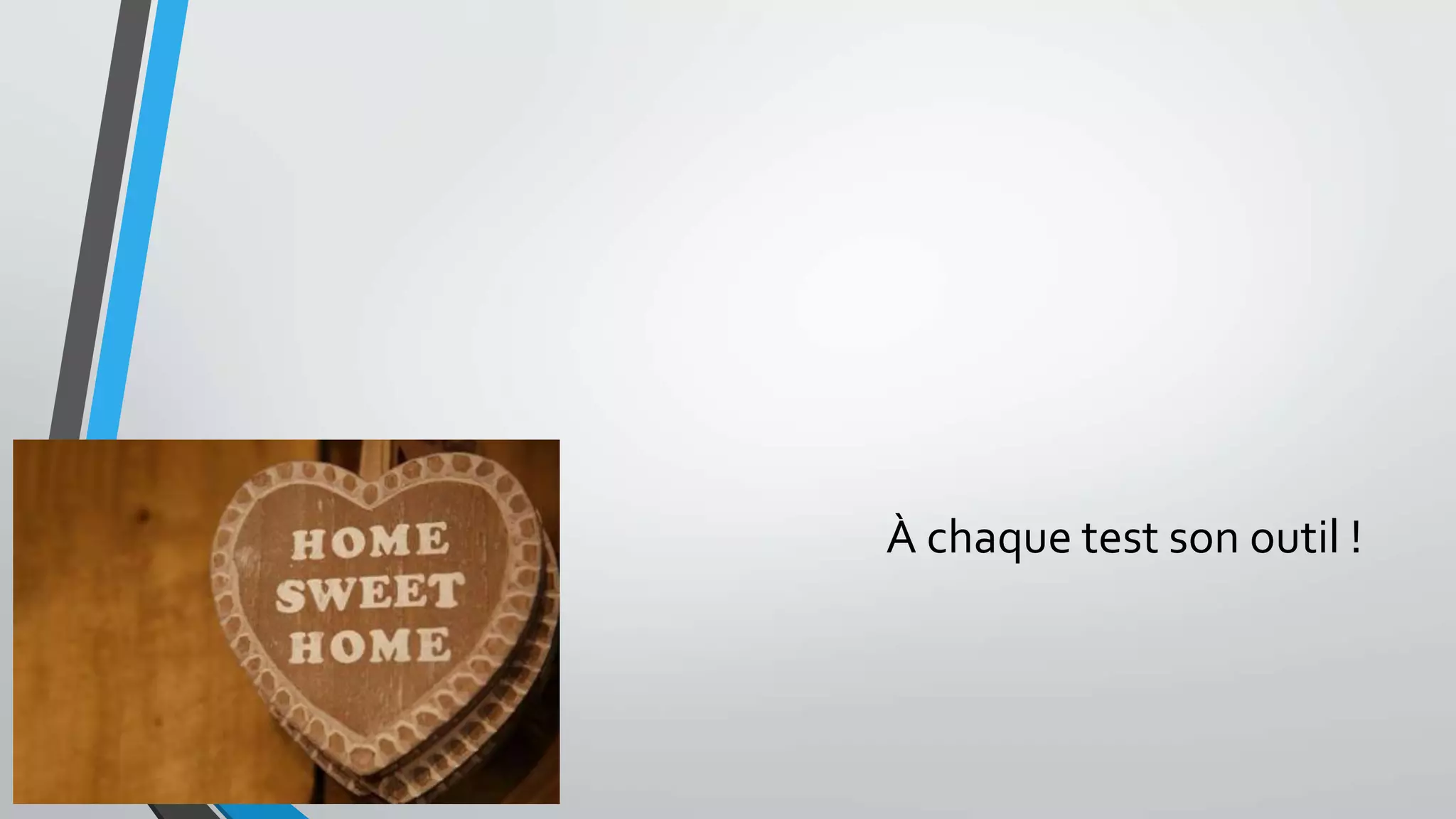 À chaque test son outil !
 