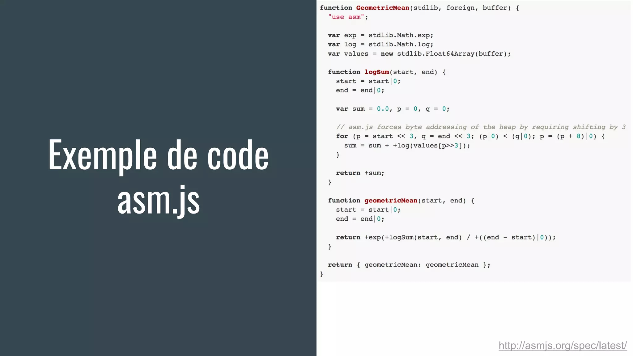 Exemple de code
asm.js
http://asmjs.org/spec/latest/
 