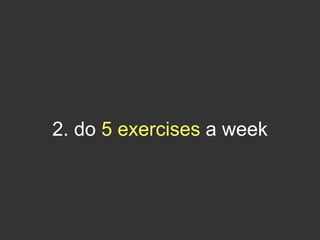 2. do 5 exercises a week
 
