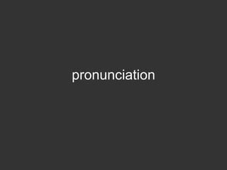 pronunciation
 