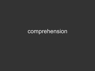 comprehension
 