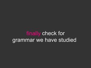 finally check for
grammar we have studied*
 
