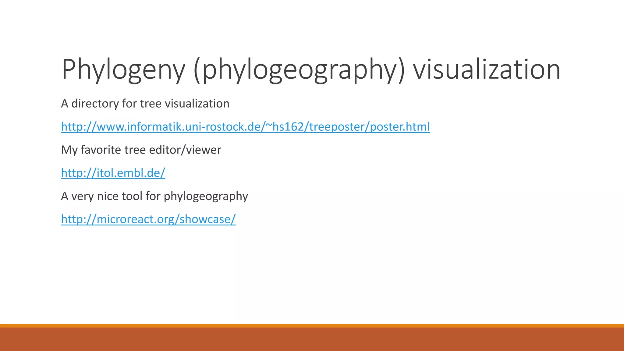 Phylogeny (phylogeography) visualization
A directory for tree visualization
http://www.informatik.uni-rostock.de/~hs162/treeposter/poster.html
My favorite tree editor/viewer
http://itol.embl.de/
A very nice tool for phylogeography
http://microreact.org/showcase/
 