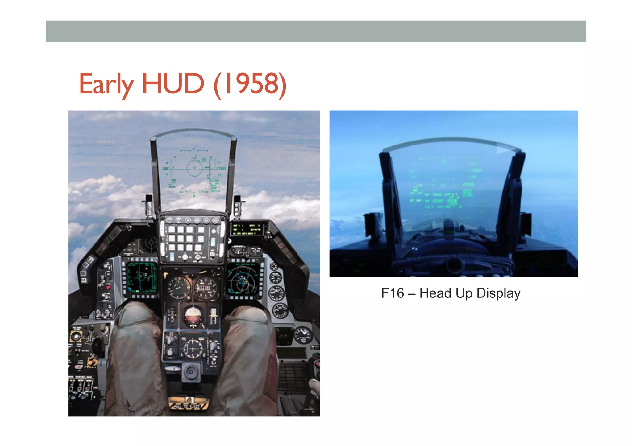 Early HUD (1958)
F16 – Head Up Display
 