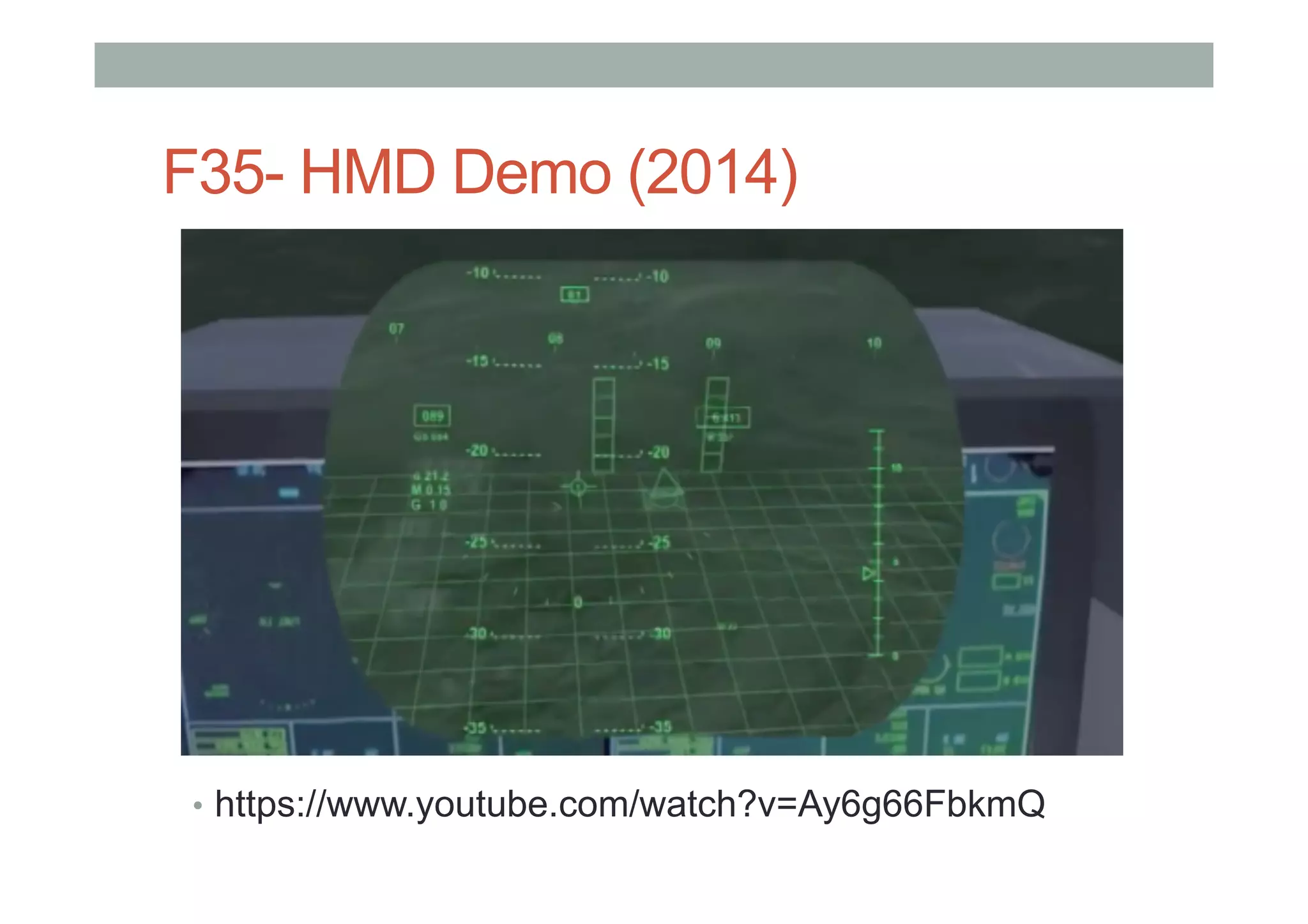 F35- HMD Demo (2014)
•  https://www.youtube.com/watch?v=Ay6g66FbkmQ
 