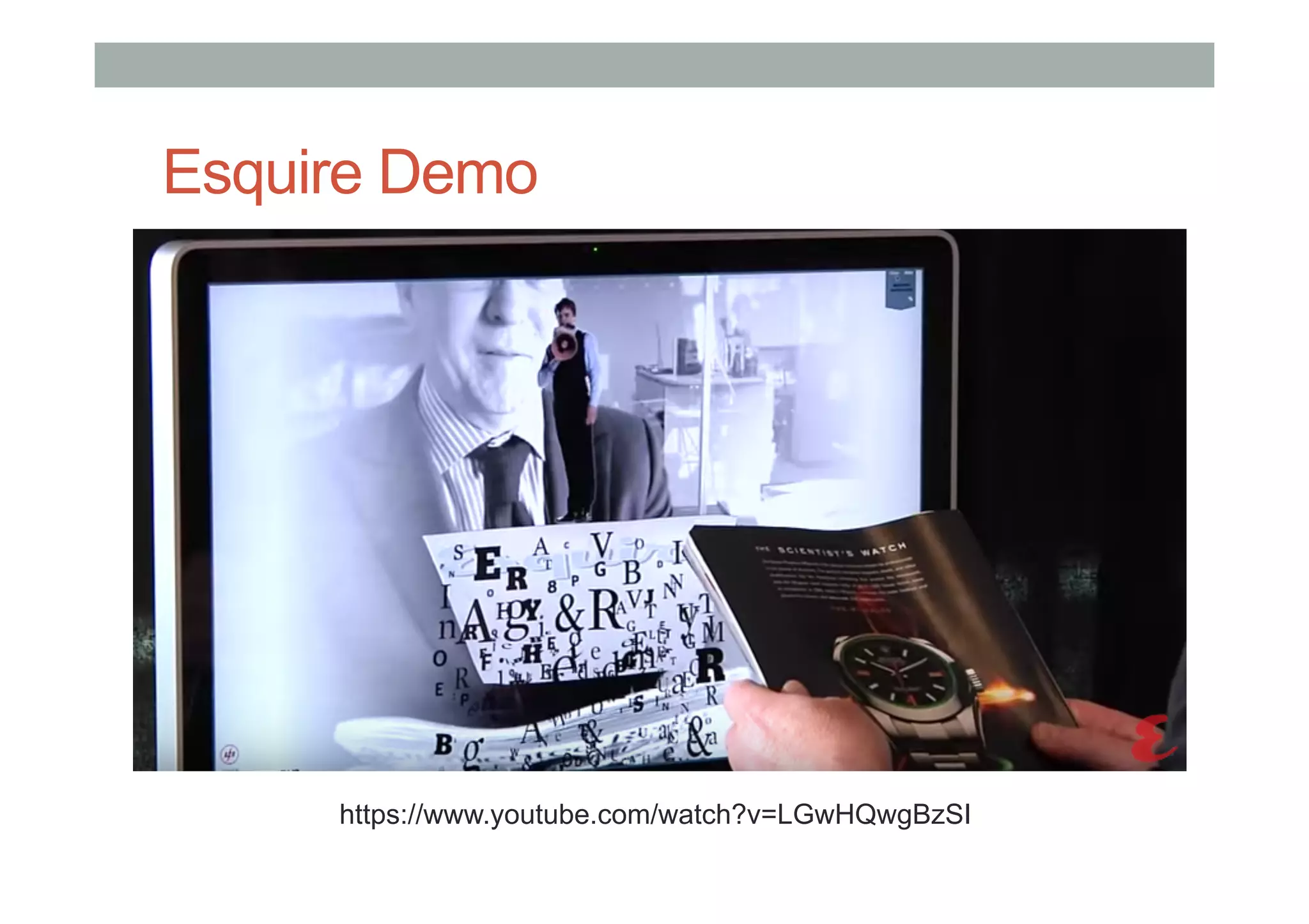 Esquire Demo
https://www.youtube.com/watch?v=LGwHQwgBzSI
 