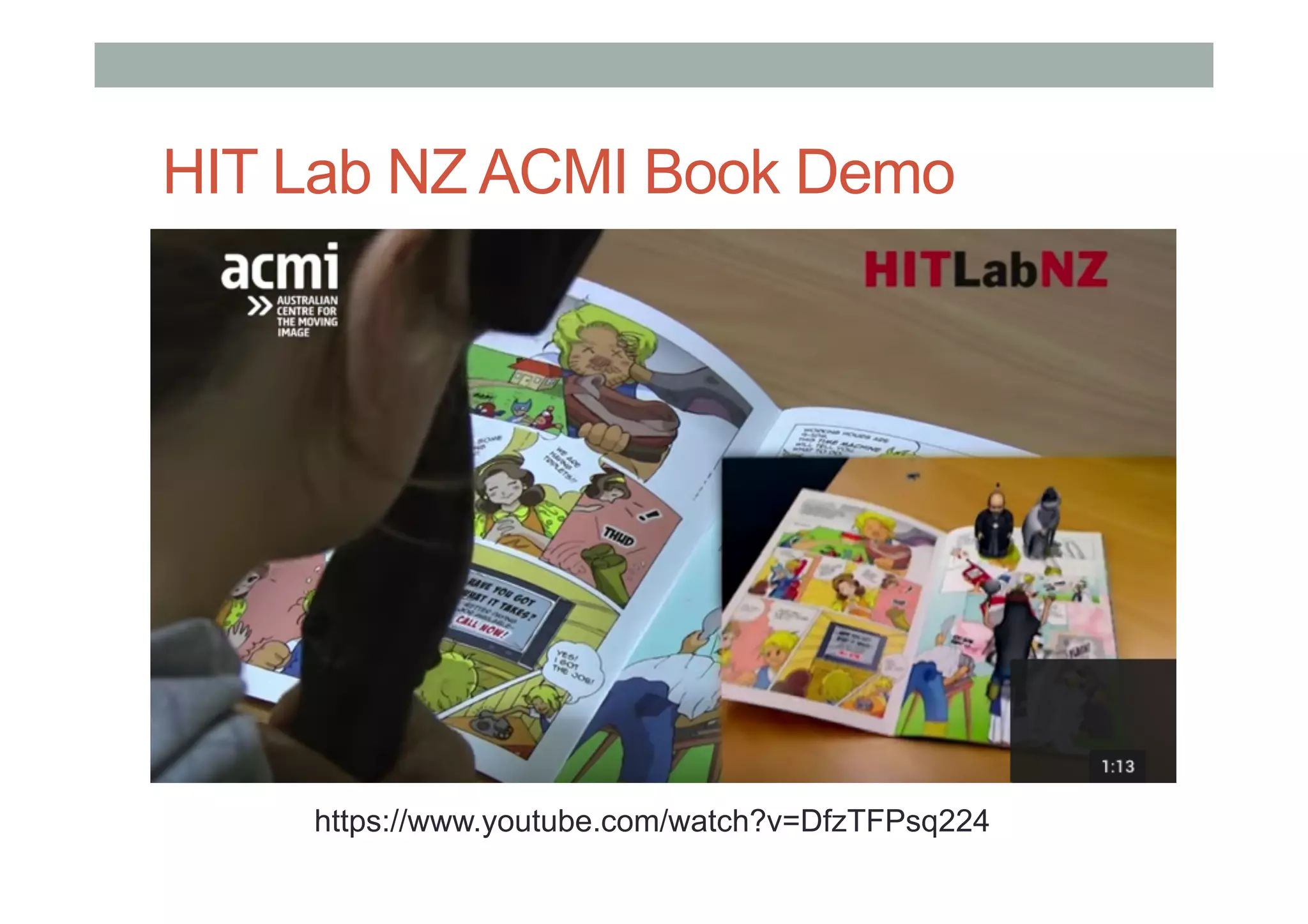 HIT Lab NZ ACMI Book Demo
https://www.youtube.com/watch?v=DfzTFPsq224
 