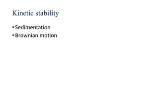 Kinetic stability
• Sedimentation
• Brownian motion
 