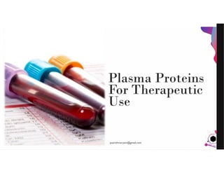 JensMartensson
Plasma Proteins
For Therapeutic
Use
pazirehmaryam@gmail.com
 
