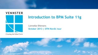 Introduction to BPM Suite 11g
Lonneke Dikmans
October 2013 | OTN Nordic tour

1	
  |	
  22	
  

 