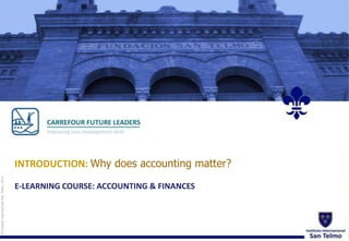 © Instituto Internacional San Telmo, 2012

INTRODUCTION: Why does accounting matter?
E-LEARNING COURSE: ACCOUNTING & FINANCES

 