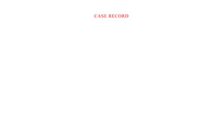 CASE RECORD
 