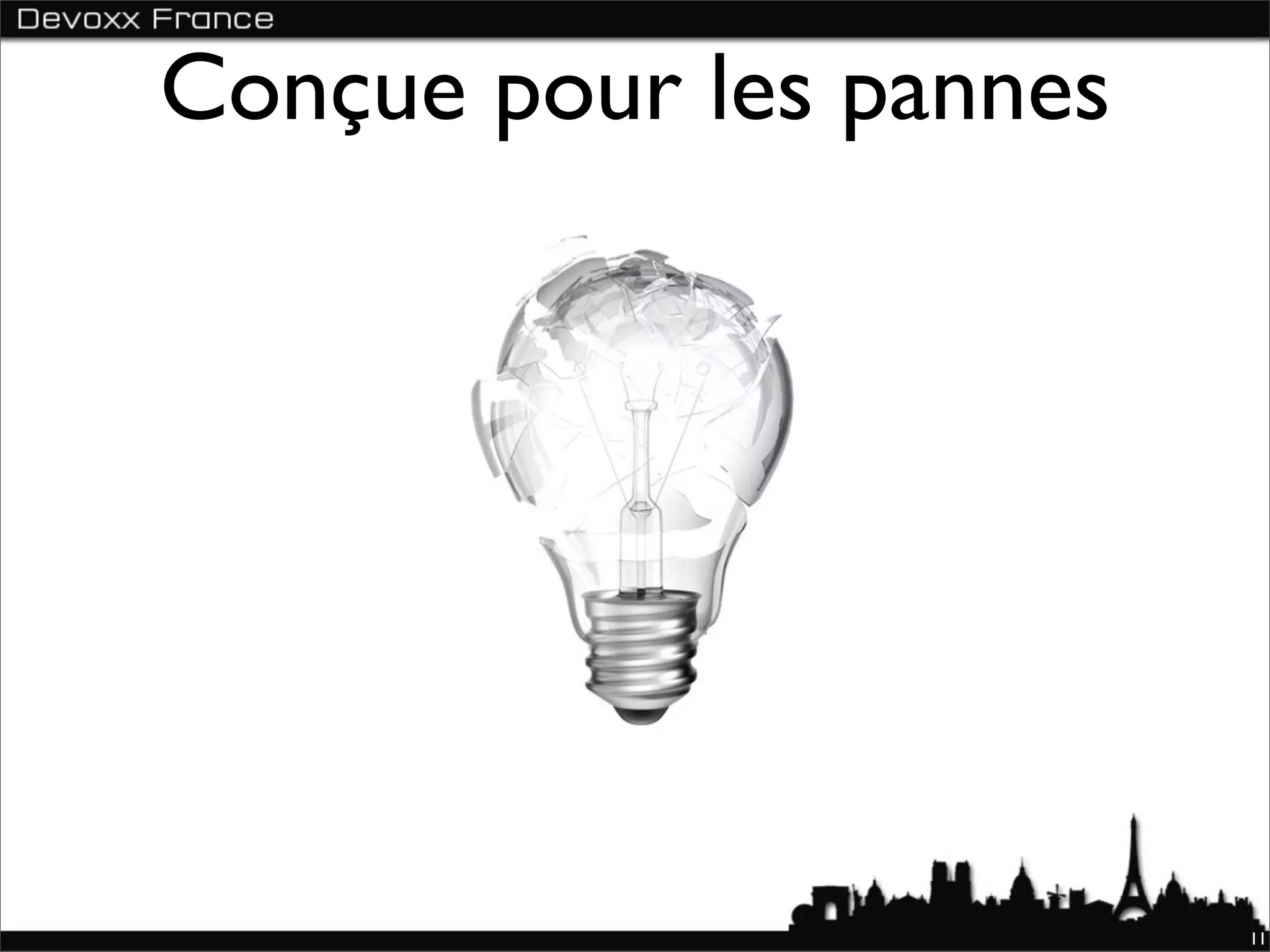 Conçue pour les pannes




                         11
 