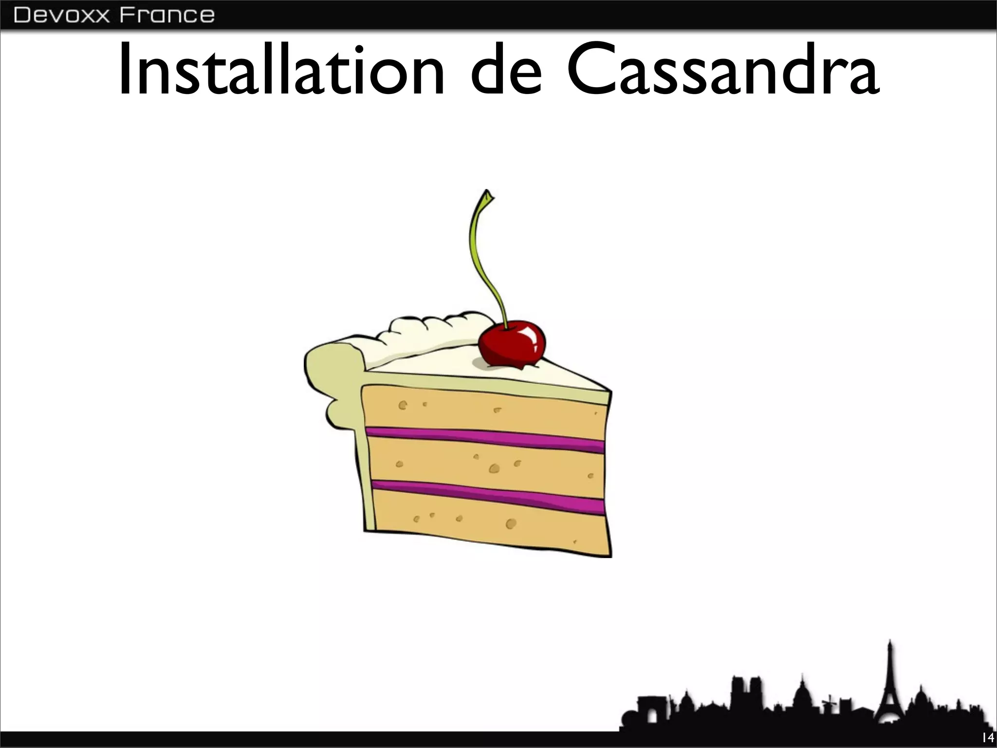 Installation de Cassandra




                            14
 