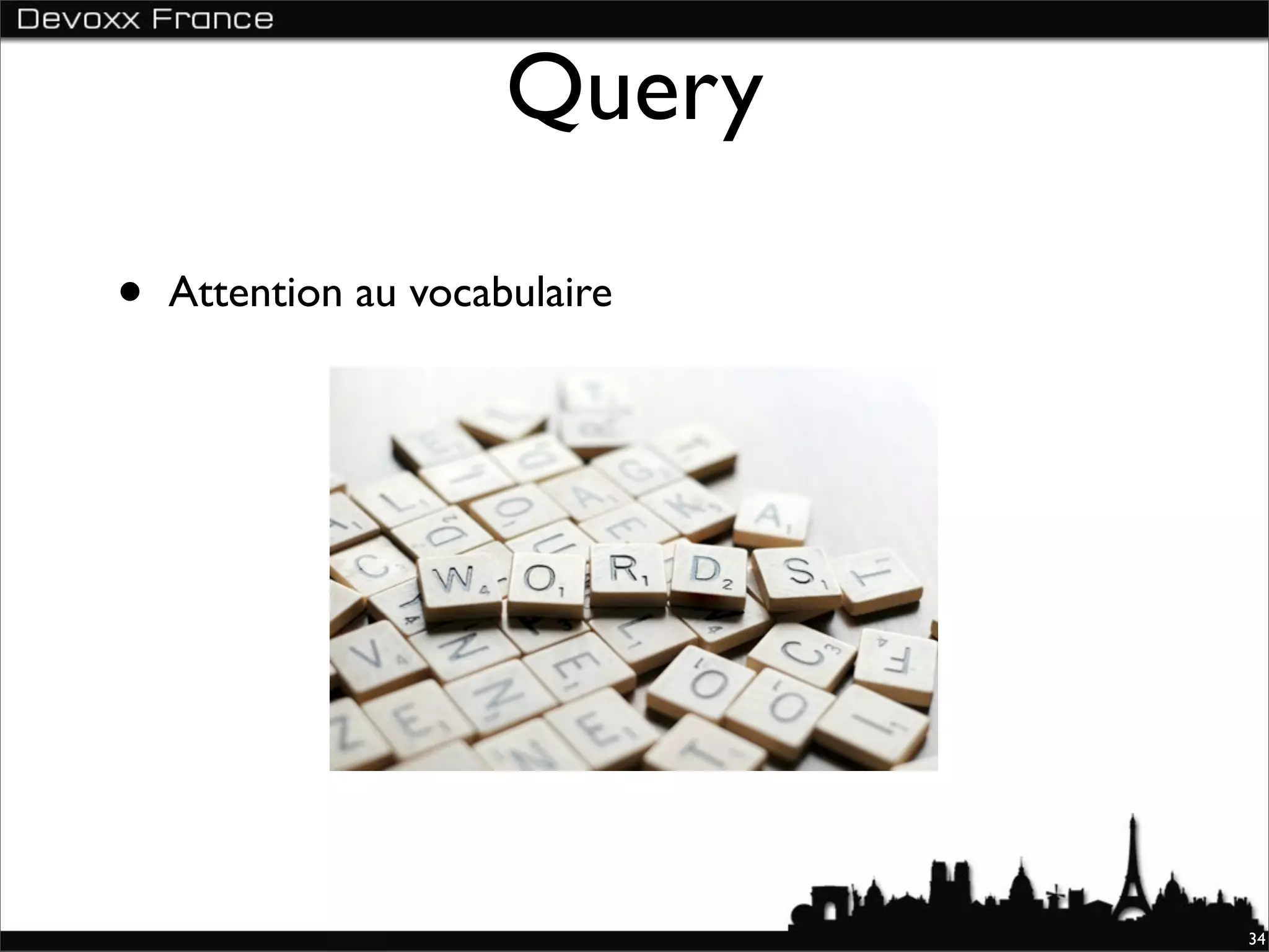 Query

•   Attention au vocabulaire




                               34
 