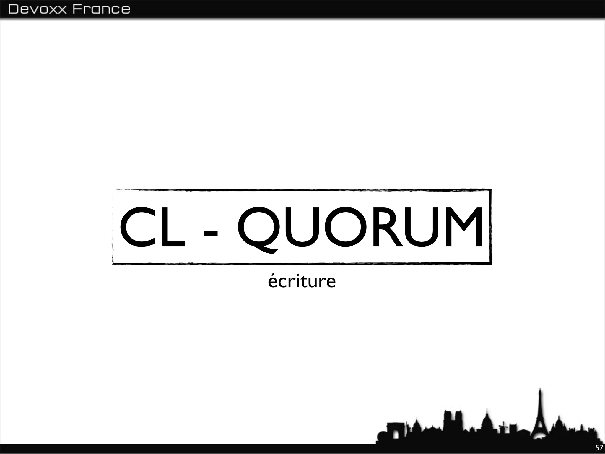 CL - QUORUM
    écriture




               57
 