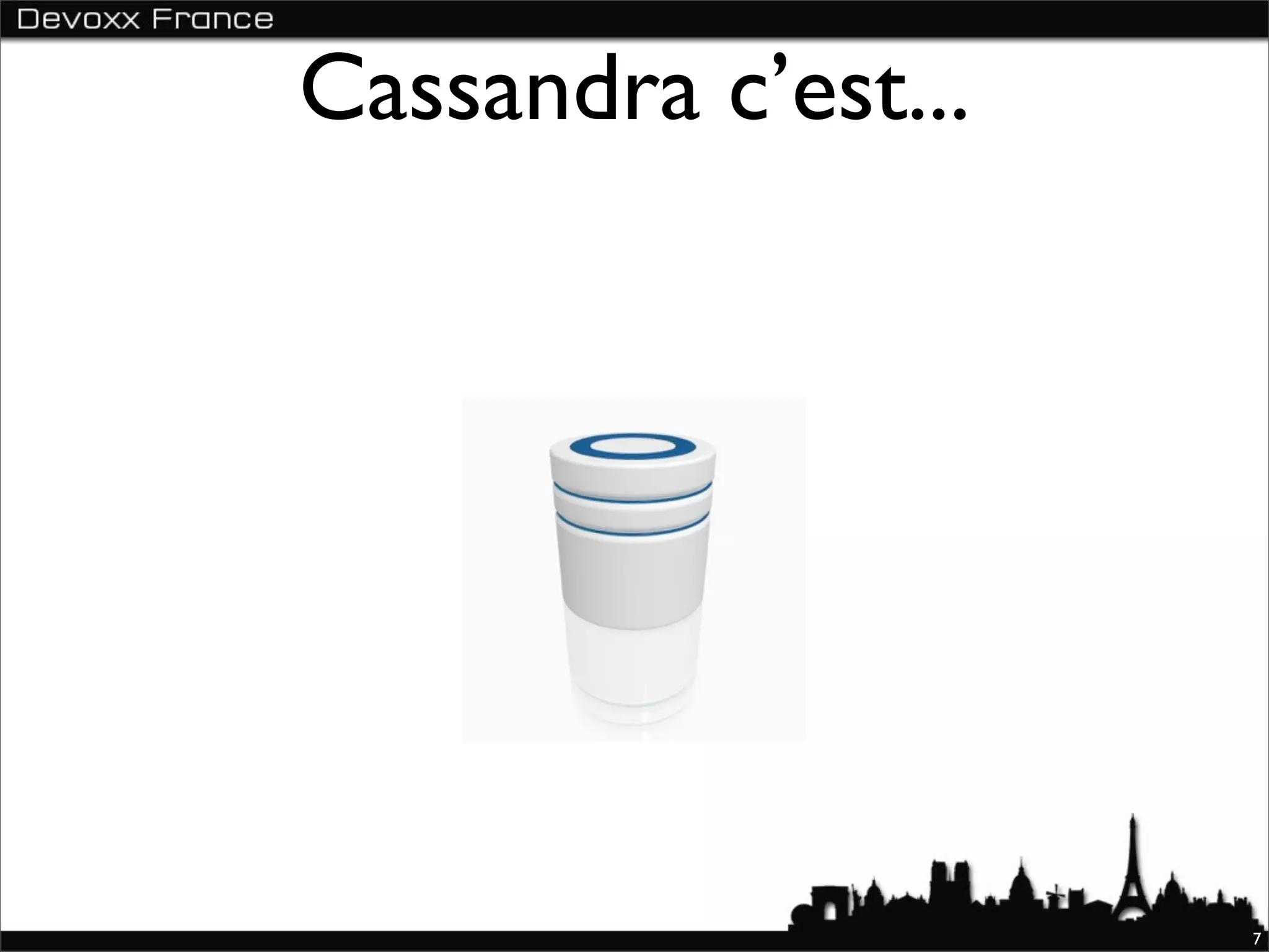 Cassandra c’est...




                     7
 