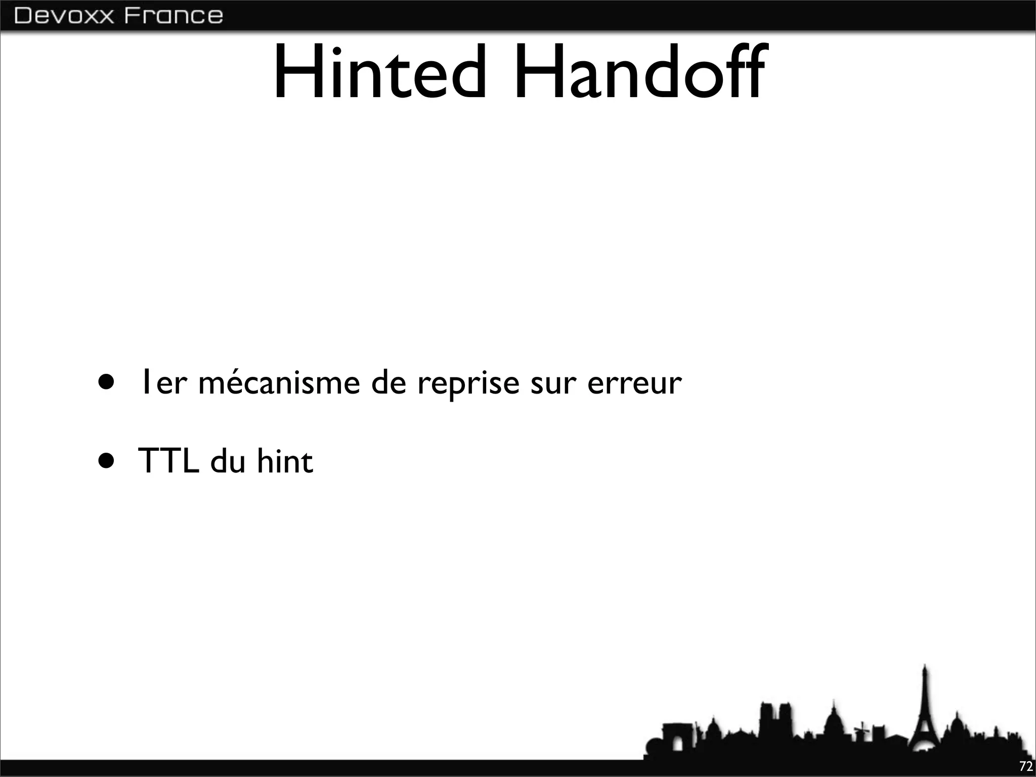 Hinted Handoff


•   1er mécanisme de reprise sur erreur

•   TTL du hint




                                          72
 