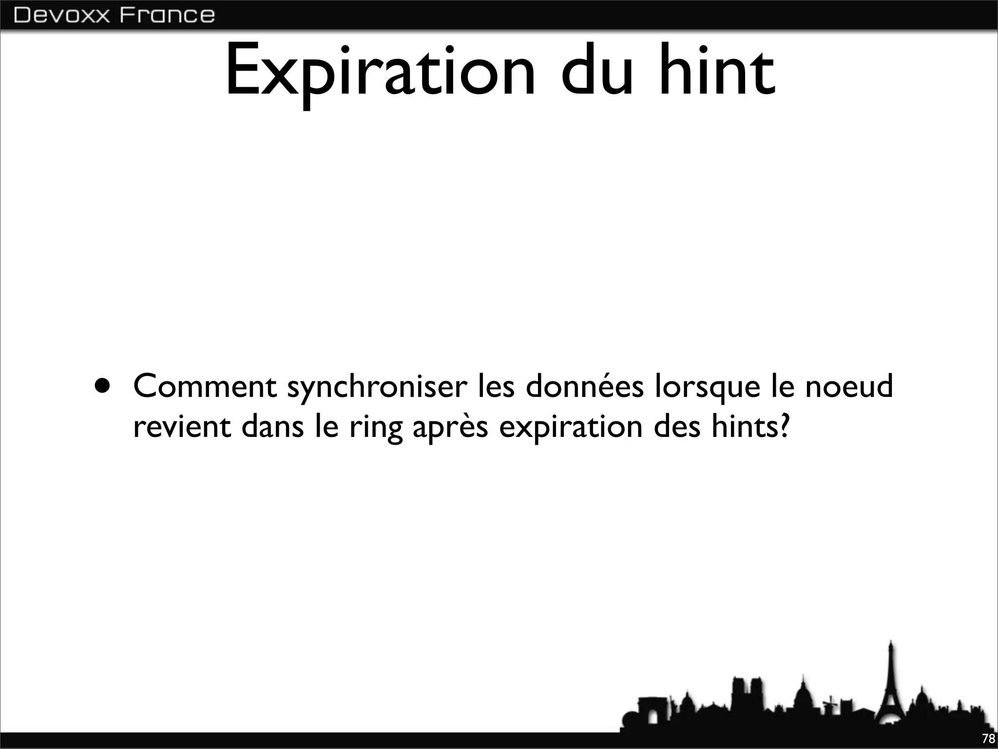 Expiration du hint



•   Comment synchroniser les données lorsque le noeud
    revient dans le ring après expiration des hints?




                                                        78
 