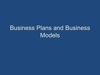 Business Plans and Business
          Models
 