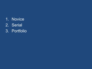 1. Novice
2. Serial
3. Portfolio
 