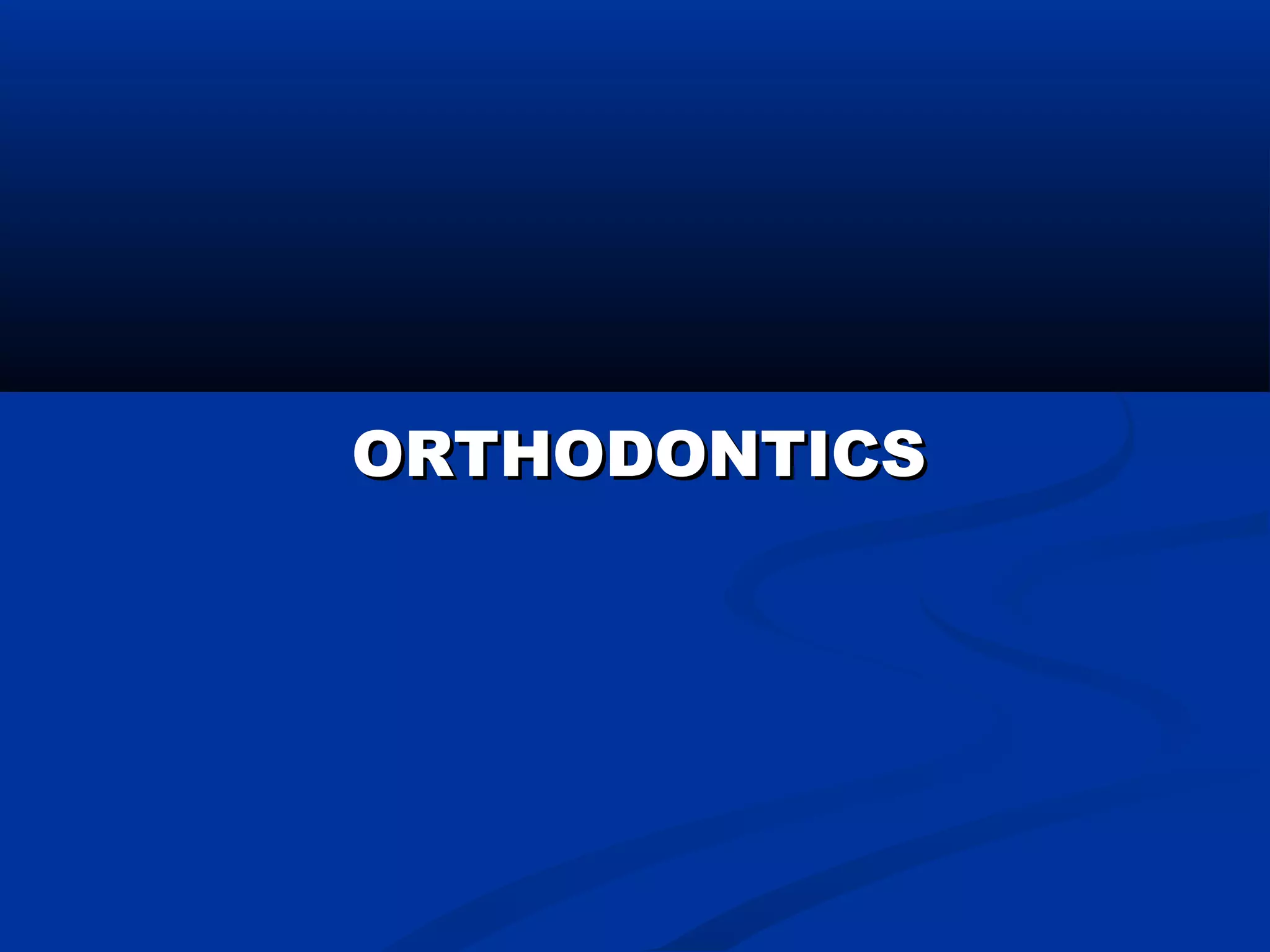 ORTHODONTICSORTHODONTICS
 