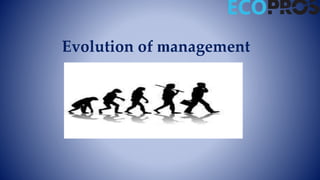 Evolution of management
 