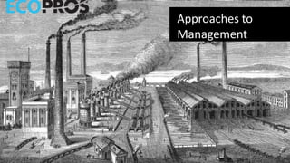 Approaches to
Management
 