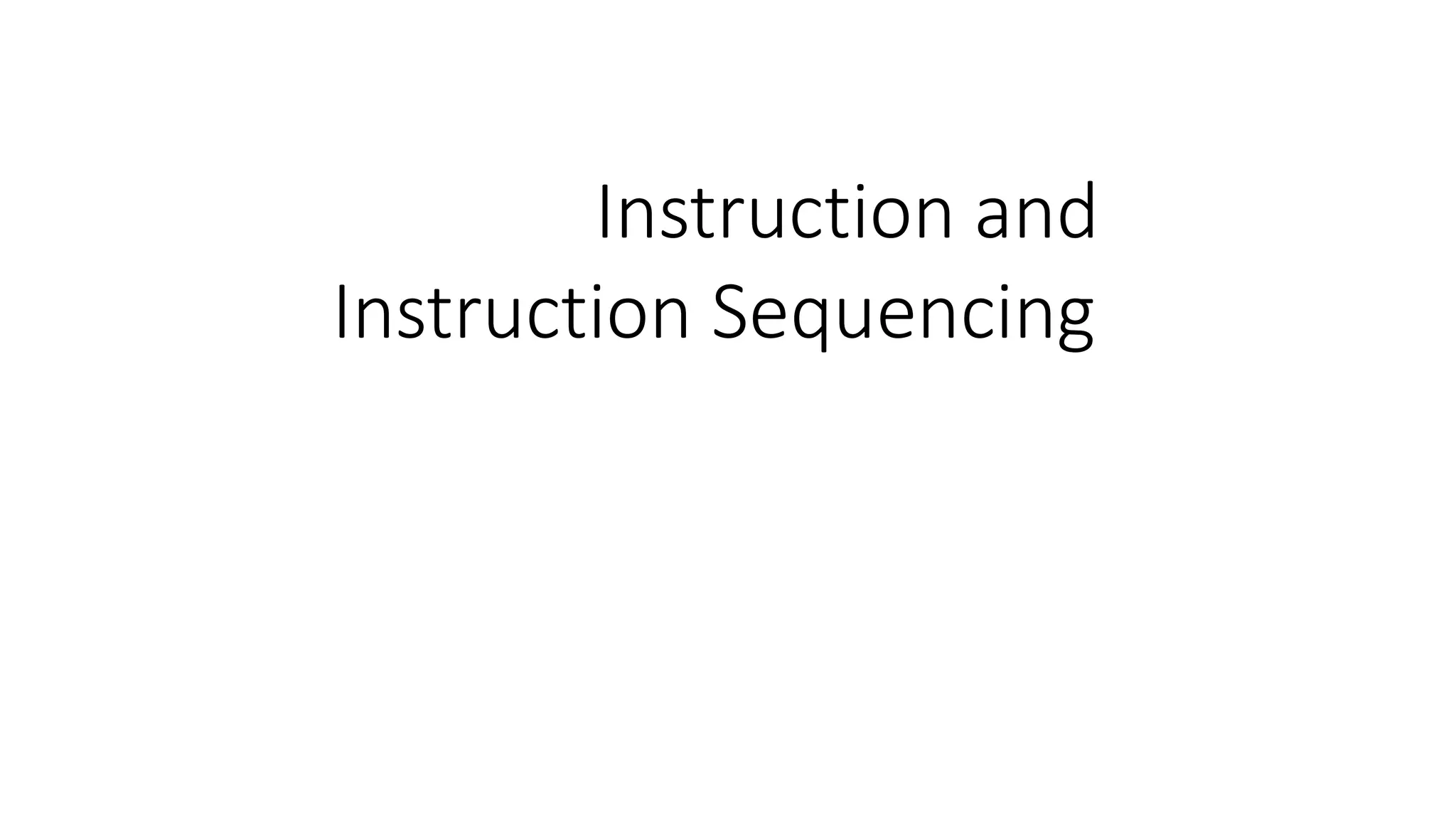 Instruction and
Instruction Sequencing
 