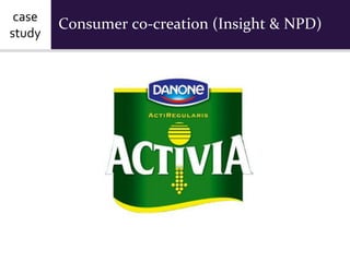 case
        Consumer co-creation (Insight & NPD)
study
 