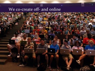 We co-create off- and online
 