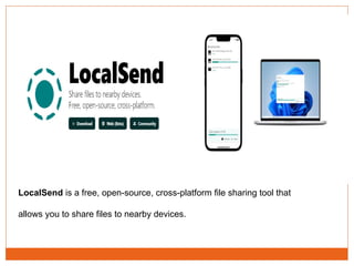 LocalSend is a free, open-source, cross-platform file sharing tool that
allows you to share files to nearby devices.
 