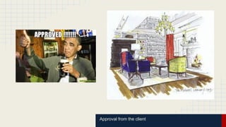Approval from the client 
 