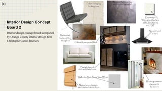 (c) 
Interior Design Concept 
Board 2 
Interior design concept board completed 
by Orange County interior design firm 
Christopher James Interiors 
 