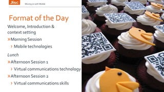 Moving on with Mobile 5 
Format of the Day 
Welcome, Introduction & 
context setting 
»Morning Session 
› Mobile technologies 
Lunch 
»Afternoon Session 1 
› Virtual communications technology 
»Afternoon Session 2 
› Virtual communications skills 
 