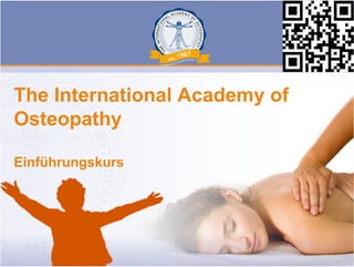 The International Academy of
Osteopathy
Einführungskurs
 