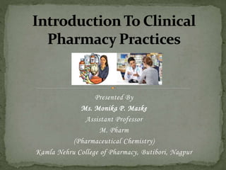 Presented By
Ms. Monika P. Maske
Assistant Professor
M. Pharm
(Pharmaceutical Chemistry)
Kamla Nehru College of Pharmacy, Butibori, Nagpur
 