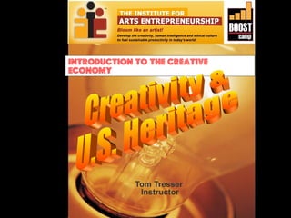 Introduction to the creative
Economy




             Tom Tresser
              Instructor
 