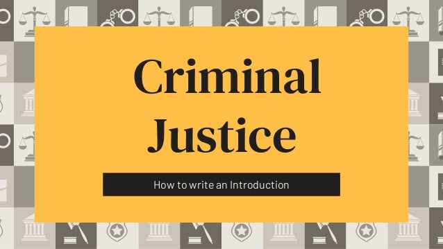 Criminal
Justice
How to write an Introduction
 