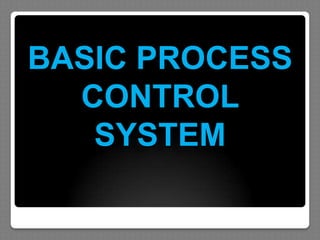 BASIC PROCESS
  CONTROL
   SYSTEM
 