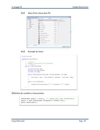 Le langage C# Collège Maisonneuve
Fayçal Abouzaid Page 38
4.2.1 Ajout d’une classe dans VS
4.2.2 Exemple de classe
Définition de variables et instanciation
 