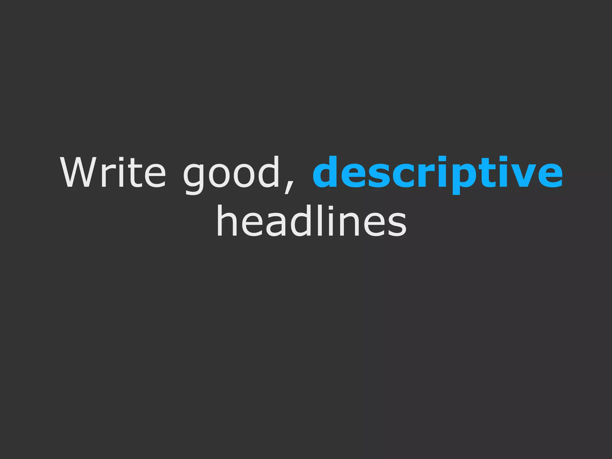 Write good, descriptive headlines 