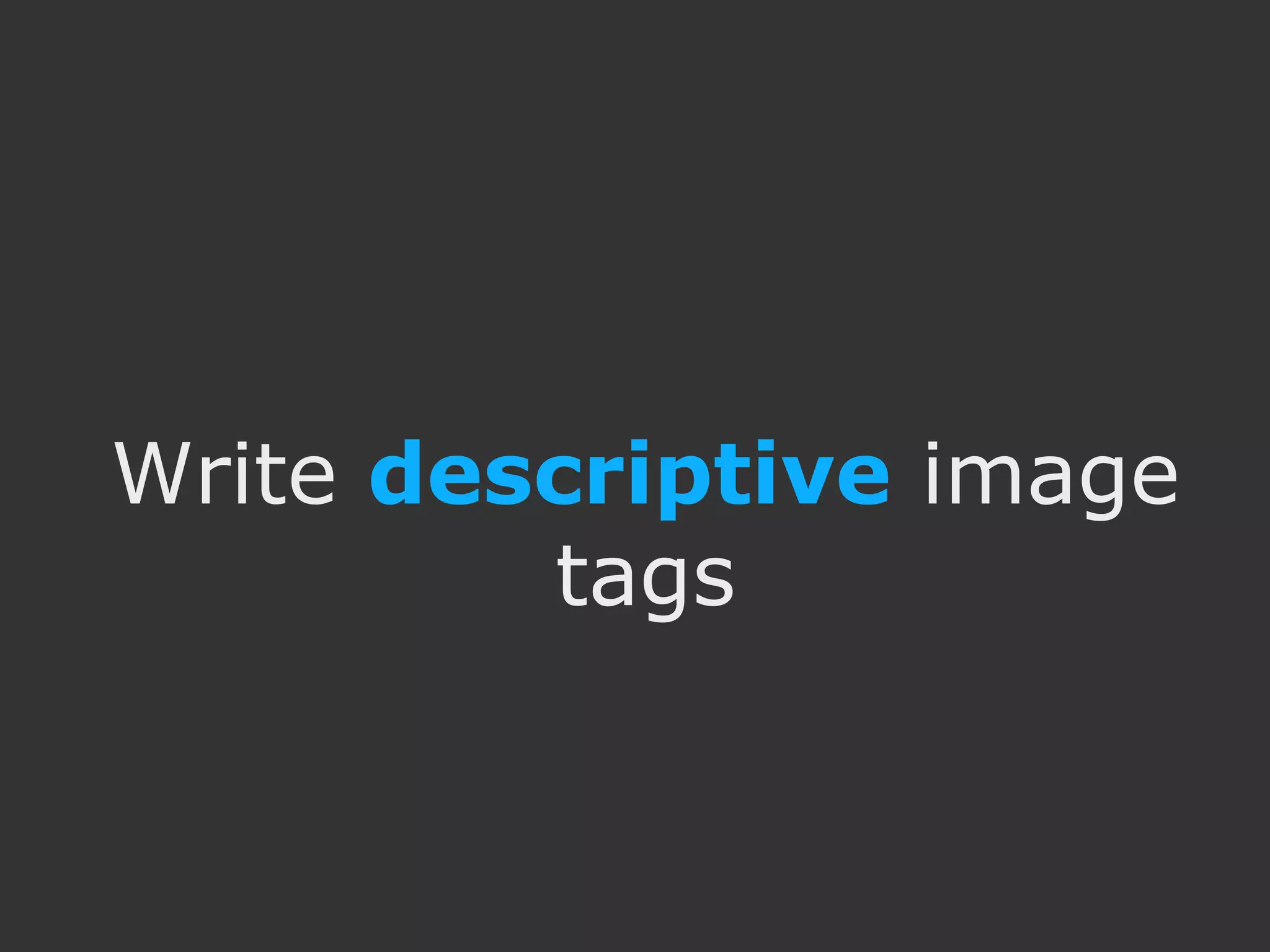 Write descriptive image tags 