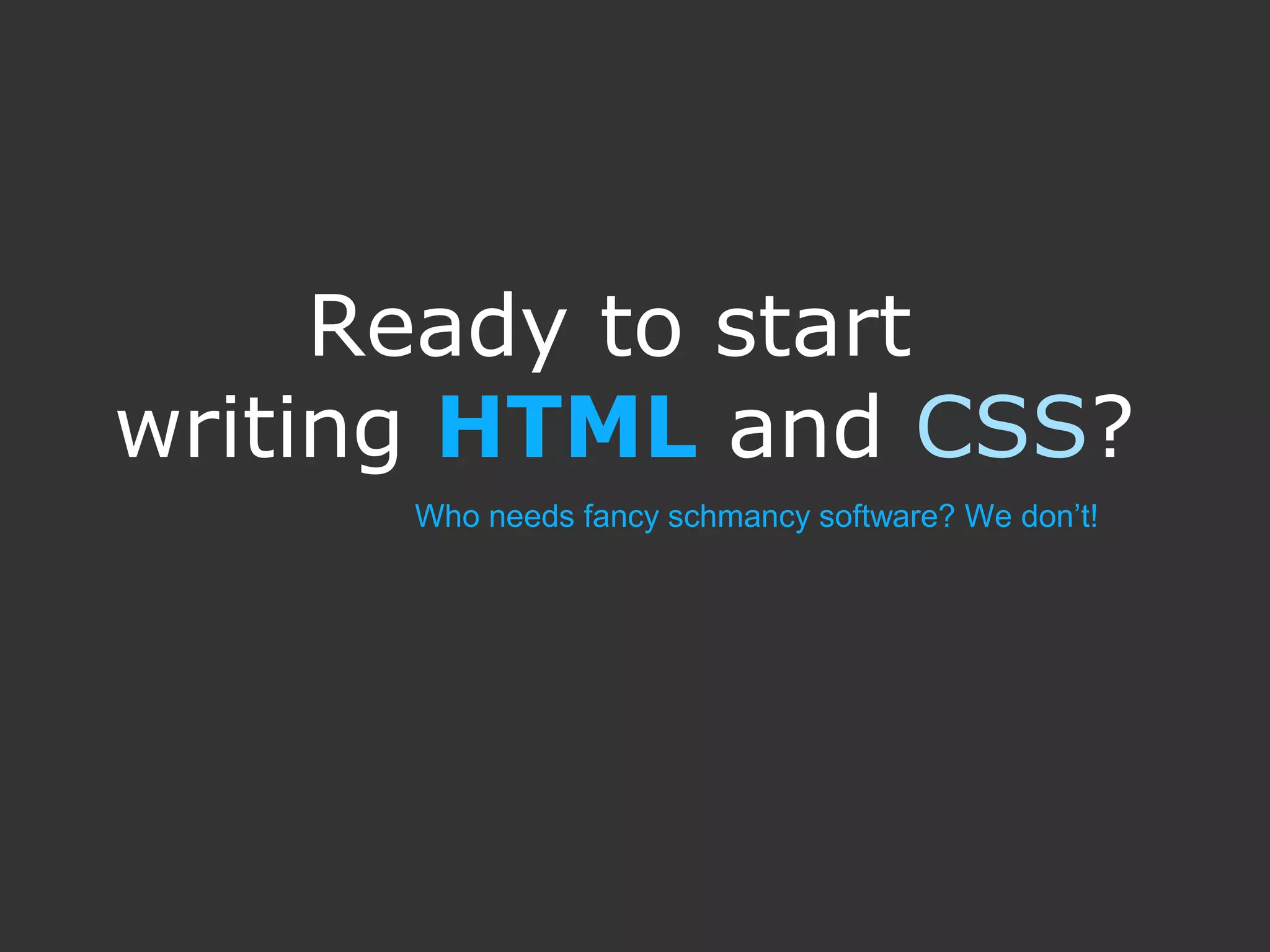 Ready to start writing HTML and CSS? Who needs fancy schmancy software? We don’t! 
