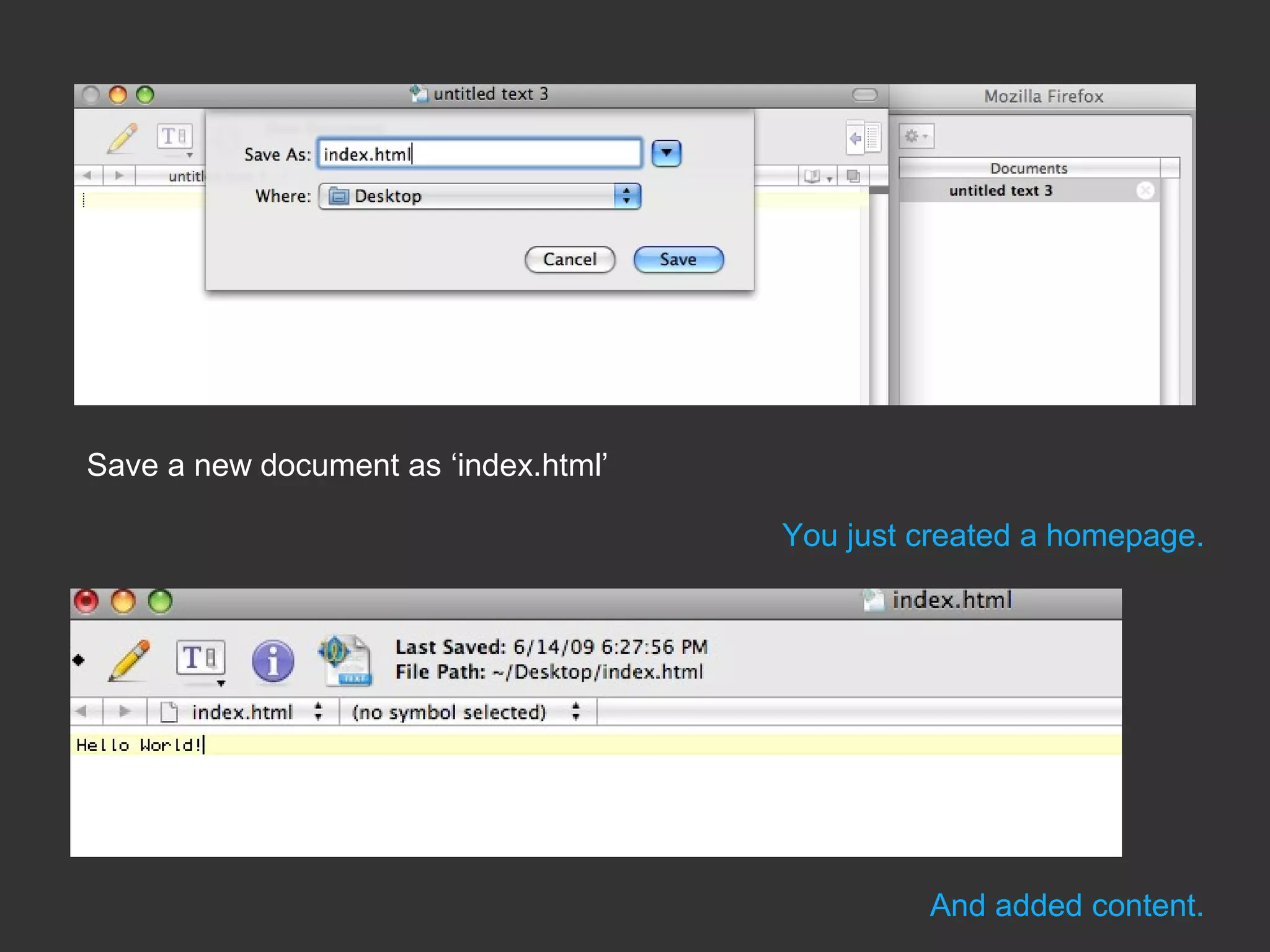 Save a new document as ‘index.html’ You just created a homepage. And added content. 