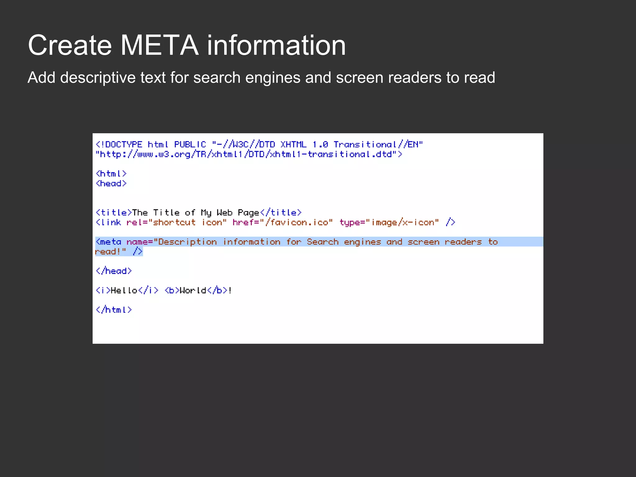 Create META information Add descriptive text for search engines and screen readers to read 